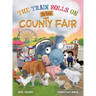 The Train Rolls On To The County Fair: A Rhyming Children's Book That Teaches Perseverance and Teamwork