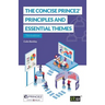 The Concise PRINCE2(R): Principles and essential themes