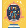 Teeth: You Only Get Two Sets