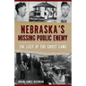 Nebraska's Missing Public Enemy: The Last of the Ghost Gang