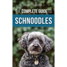 The Complete Guide to Schnoodles: Selecting, Training, Feeding, Exercising, Socializing, and Loving Your New Schnoodle Puppy