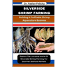 Silverside Shrimp Farming: Building A Profitable Shrimp Aquaculture Business: Explore The Lucrative World Of Silverside Shrimp Farming For Gourme