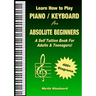 Learn How to Play Piano / Keyboard For Absolute Beginners: A Self Tuition Book For Adults & Teenagers!