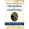 Easy Guide to Mesmerism and Hypnotism: An exposition of the secrets of mesmerism, clairvoyance, hypnotism, will-force and mind-reading