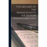 Vocabulary of the Massachusetts (or Natick) Indian Language [microform]