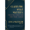Clarifying What Matters: Creating Direction For Your Career
