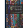 The Congo and the Founding of Its Free State: A Story of Work and Exploration