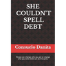 She Couldn't Spell Debt: Money can change who you are or change who you were. Debt can do the same.
