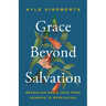 Grace Beyond Salvation: Revealing God's Love from Genesis to Revelation