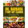 Dr. Barbara 7-Day Gut Cleanse: Transform your gut health in just 7-days with dr. Barbara's expert cleanse: discover digestive renewal, vitality and w