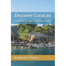 Discover Curacao: A Journey Through the Caribbean Gem