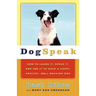 Dogspeak: How to Learn It, Speak It, and Use It to Have a Happy, Healthy, Well-Behaved Dog