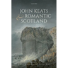 John Keats and Romantic Scotland