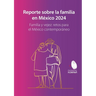 Reporte sobre la familia en México 2024. Familia y vejez: retos para el México contemporáneo