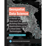 Geospatial Data Science: A Hands-On Approach for Building Geospatial Applications Using Linked Data Technologies