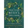 The Practical Witch's Spell Book: For Love, Happiness, and Success