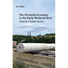 The Christian Economy of the Early Medieval West: Towards a Temple Society