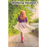Walking Healed: A Journey of Forgiveness, Grace, and Hope