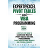 Expert@excel: Pivot Tables and VBA Programming: Bundle: 2 Books in 1: A Step-By-Step Guide to Learn and Master Pivot Tables and VBA