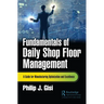 Fundamentals of Daily Shop Floor Management: A Guide for Manufacturing Optimization and Excellence