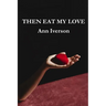 Then Eat My Love