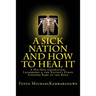 A SICK NATION & How To Heal It: A Revised Edition