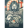 Dying to Live: The Foundation, Focus, and Shape of the Christian Life, 2nd Edition