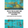 The Us-Thai Alliance and Asian International Relations: History, Memory and Current Developments