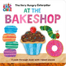 The Very Hungry Caterpillar at the Bakeshop: A Peek-Through Book with Raised Pieces