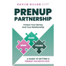 Prenup Partnership: A Guide To Getting A Prenup You Both Love