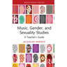 Music, Gender, and Sexuality Studies: A Teacher's Guide