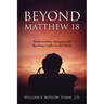 Beyond Matthew 18: Understanding, Managing and Resolving Conflict in the Church