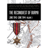 THE RECONQUEST OF BURMA June 1942-June 1944: Official History of the Indian Armed Forces in the Second World War 1939-45 Campaigns in the Eastern Thea