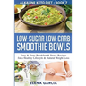 Low-Sugar Low-Carb Smoothie Bowls: Easy & Tasty Breakfast & Snack Recipes for a Healthy Lifestyle & Natural Weight Loss