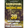 Survival Medicine: 30 Medicinal Plants For Survival