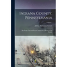 Indiana County, Pennsylvania; Her People, Past and Present, Embracing a History of the County; Volume 1