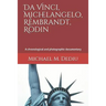 Da Vinci, Michelangelo, Rembrandt, Rodin: A chronological and photographic documentary