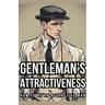 Gentleman's Attractiveness: How To Be An Attractive Man