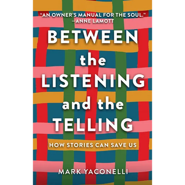 Between the Listening and the Telling: How Stories Can Save Us