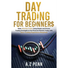Day Trading for Beginners: Make Winning Trades Using Simple and Proven Trading Strategies in the Financial Markets Today with Zero Trading Experi