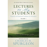 Lectures to My Students: Practical and Spiritual Guidance for Preachers (Volume 1)