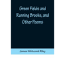 Green Fields and Running Brooks, and Other Poems