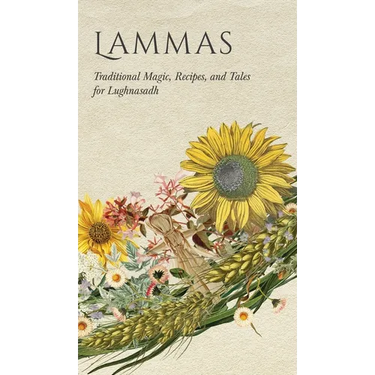 Lammas: Traditional Magic, Recipes, and Tales for Lughnasadh