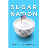 Sugar Nation: The Hidden Truth Behind America's Deadliest Habit and the Simple Way to Beat It