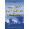 The Last Men in the Last Battles of World War Ii: From Pearl Harbor to Hiroshima Via Guadalcanal, Peleliu, Iwo Jima, and Okinawa