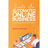 Scale an Automated Online Business: Unlocking and Perfecting Profitability