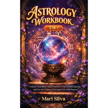 Astrology Workbook 3-in-1: Unlock Your Birth Chart, Discover Your Cosmic Identity, and Use the Zodiac to Navigate Life with Purpose