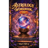 Astrology Workbook 3-in-1: Unlock Your Birth Chart, Discover Your Cosmic Identity, and Use the Zodiac to Navigate Life with Purpose