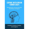 Coping with Brain Tumor 2024: A Guide for Patients, Families, and Caregivers: Brain, Tumour, coping, living, facing, cancer, brain Tumour, brain Tum