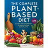 The Complete Plant-Based Diet: A Guide and Cookbook to Enjoy Eating More Plants